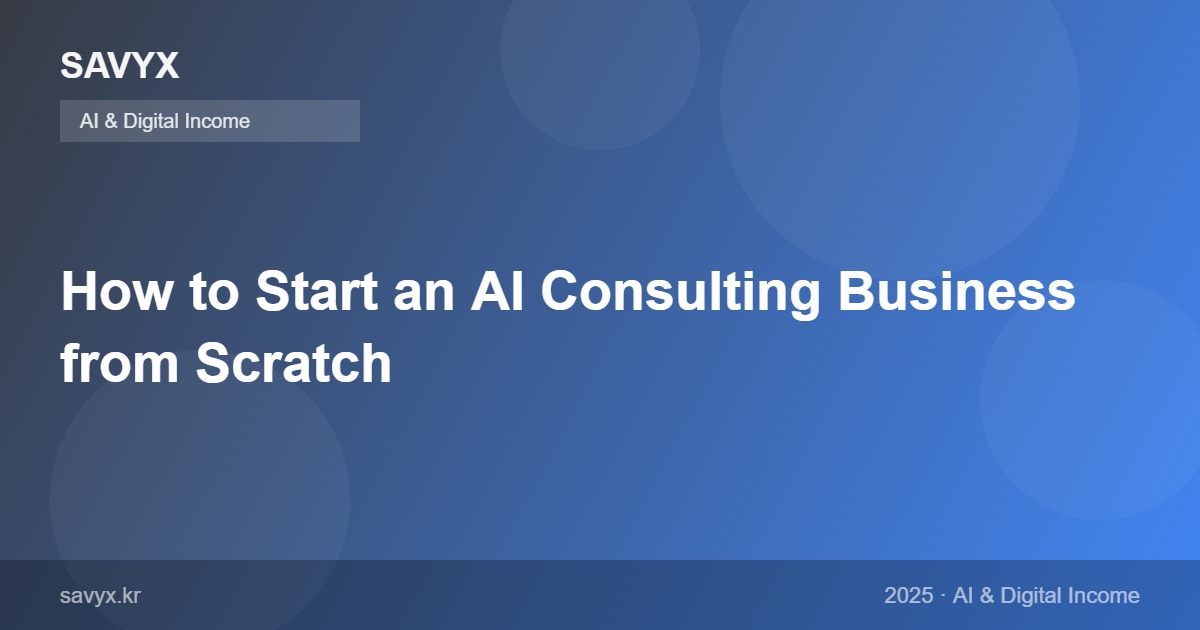 How to Start an AI Consulting Business from Scratch