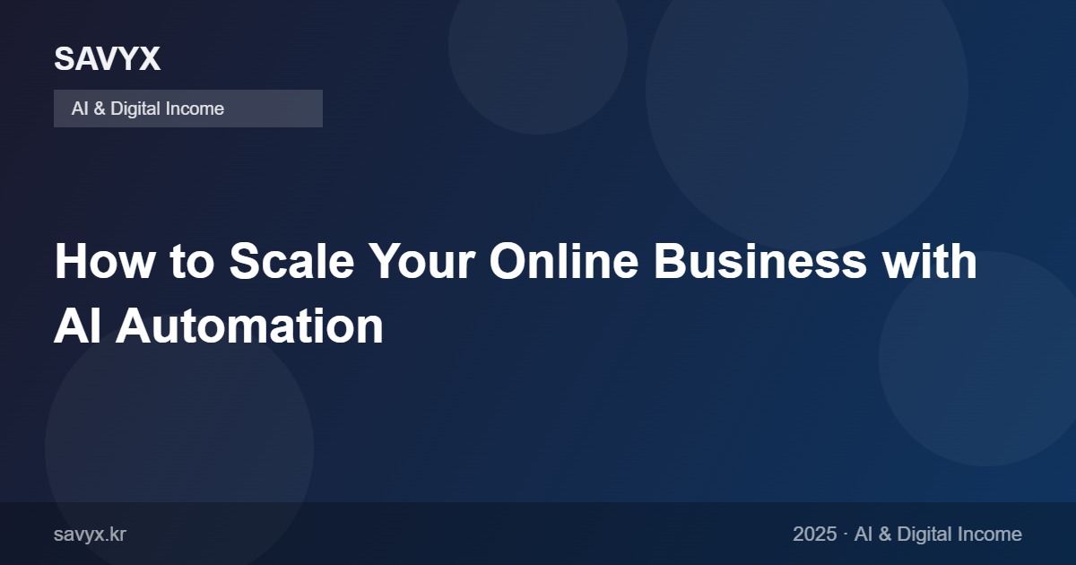 How to Scale Your Online Business with AI Automation