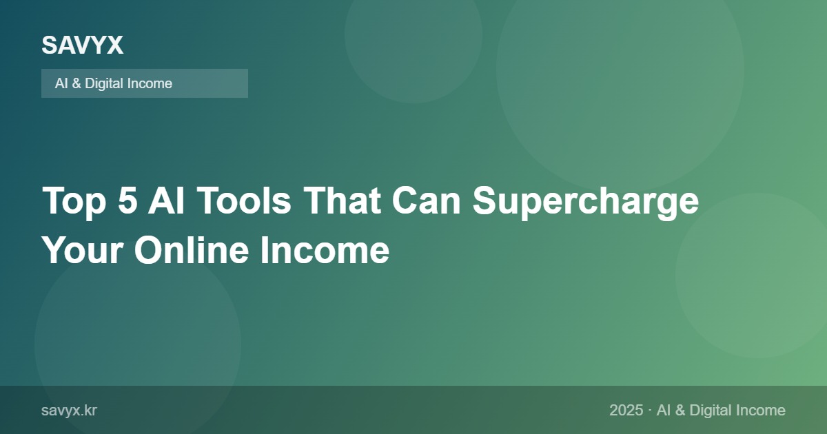Top 5 AI Tools That Can Supercharge Your Online Income