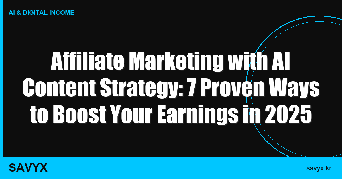Affiliate Marketing with AI Content Strategy: 7 Proven Ways to Boost Your Earnings in 2025