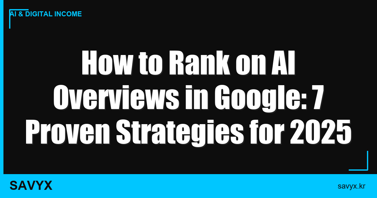 How to Rank on AI Overviews in Google: 7 Proven Strategies for 2025