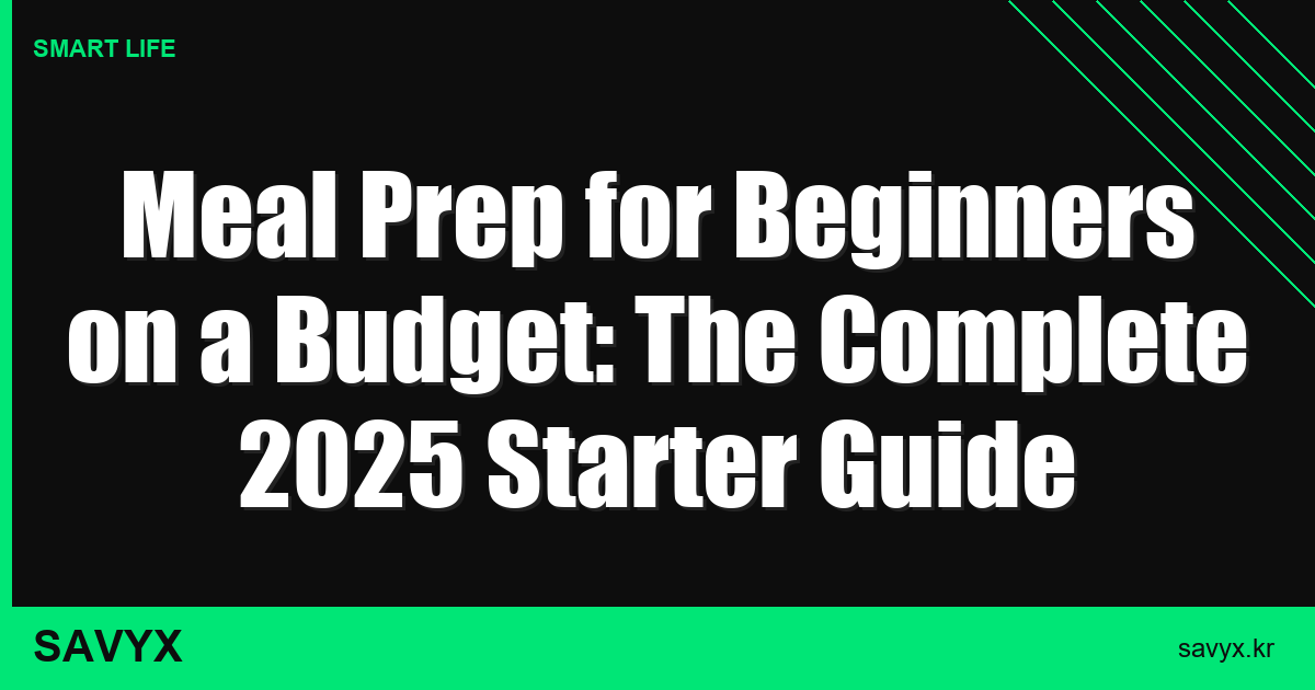 Meal Prep for Beginners on a Budget: The Complete 2025 Starter Guide