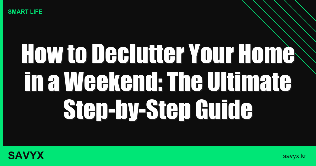 How to Declutter Your Home in a Weekend: The Ultimate Step-by-Step Guide