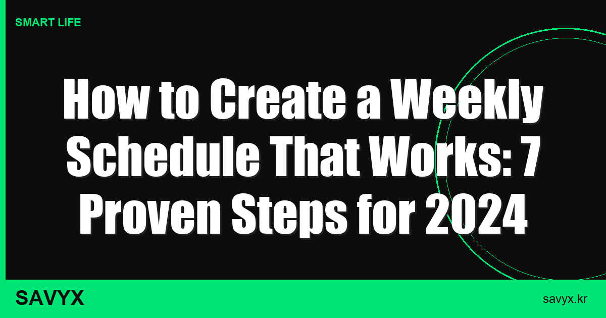 How to Create a Weekly Schedule That Works: 7 Proven Steps for 2026