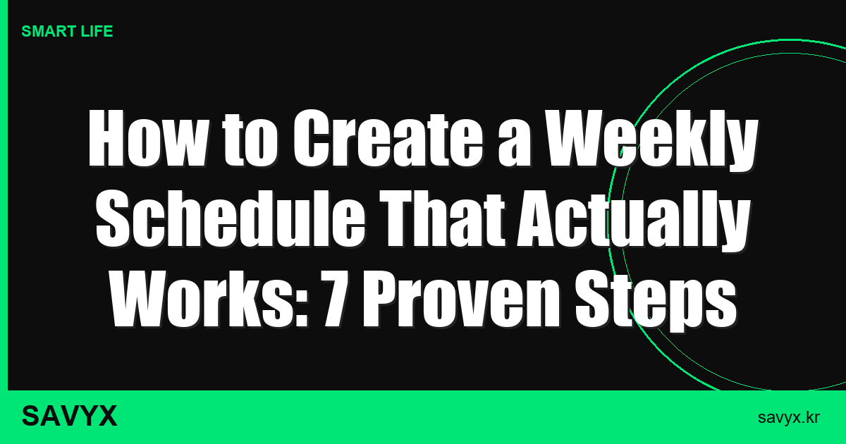 How to Create a Weekly Schedule That Actually Works: 7 Proven Steps for 2026