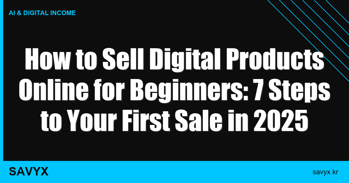 How to Sell Digital Products Online for Beginners: 7 Steps to Your First Sale in 2025