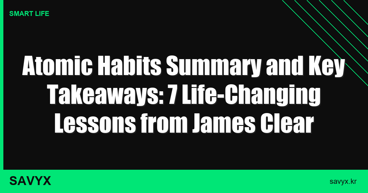Atomic Habits Summary and Key Takeaways: 7 Life-Changing Lessons from James Clear