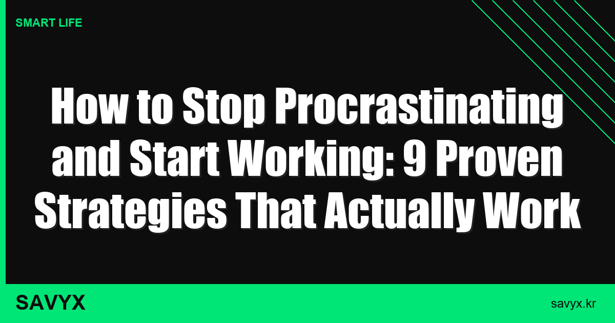How to Stop Procrastinating and Start Working: 9 Proven Strategies That Actually Work