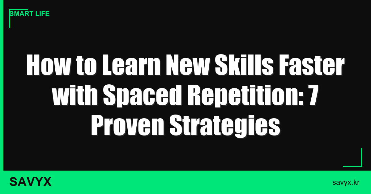 How to Learn New Skills Faster with Spaced Repetition: 7 Proven Strategies