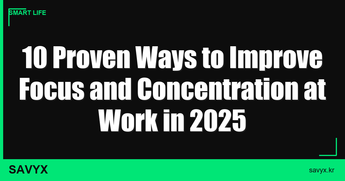 10 Proven Ways to Improve Focus and Concentration at Work in 2025