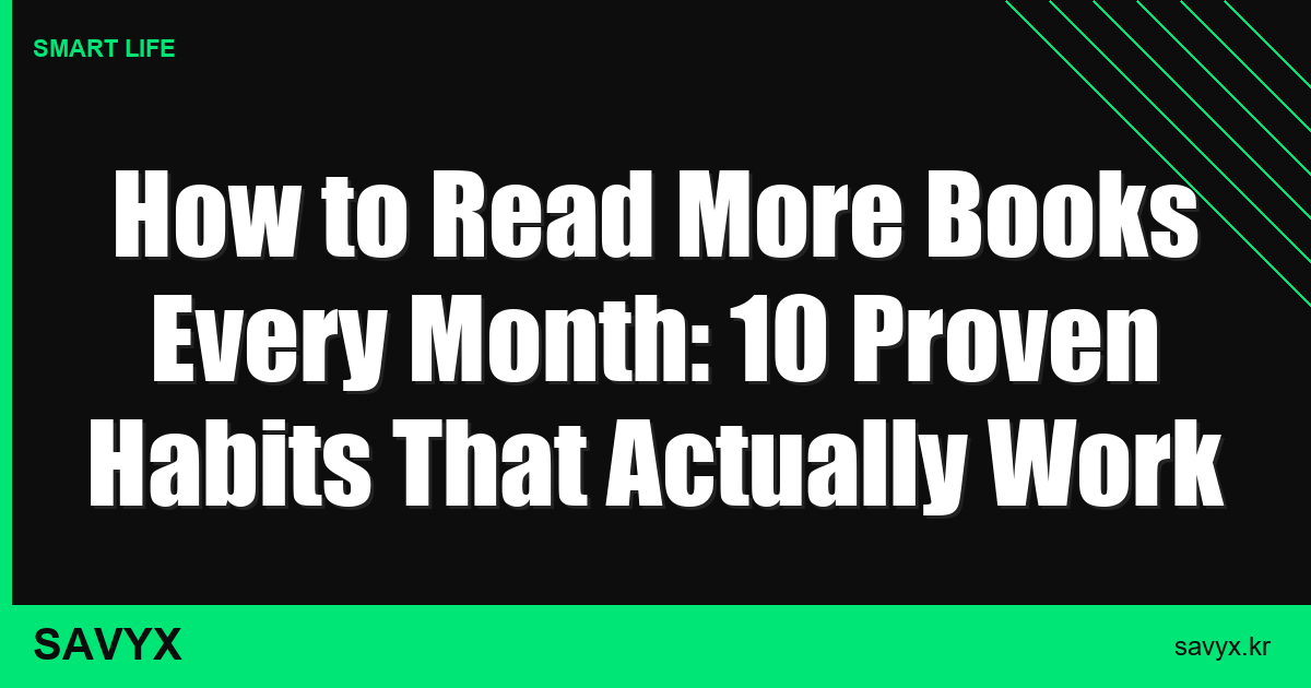 How to Read More Books Every Month: 10 Proven Habits That Actually Work