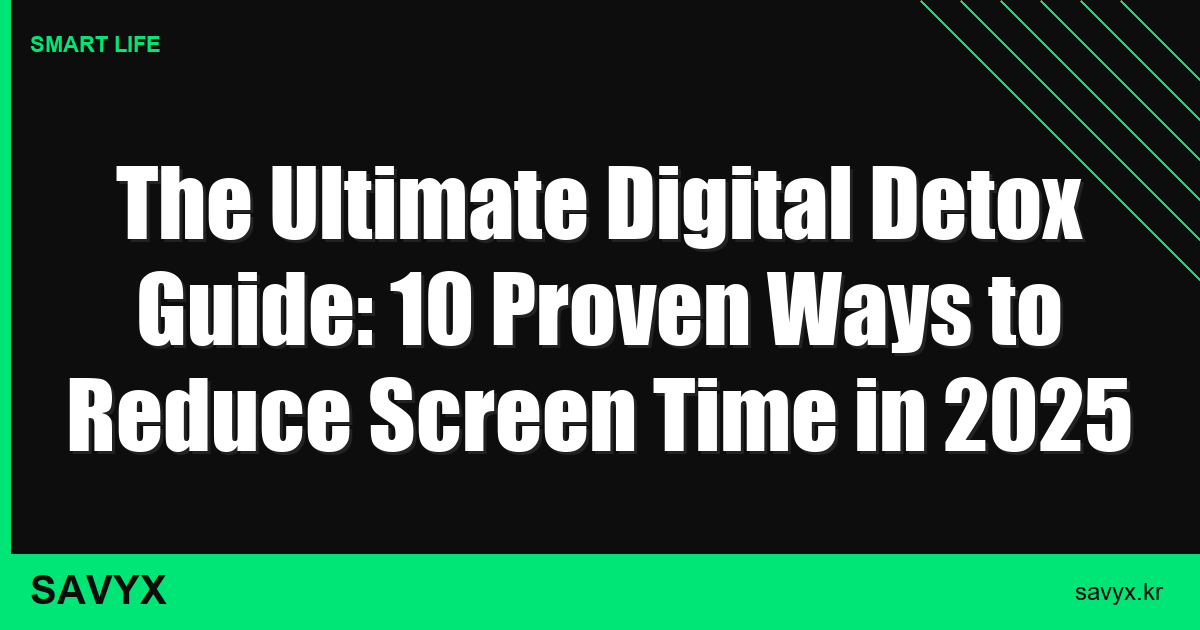 The Ultimate Digital Detox Guide: 10 Proven Ways to Reduce Screen Time in 2025