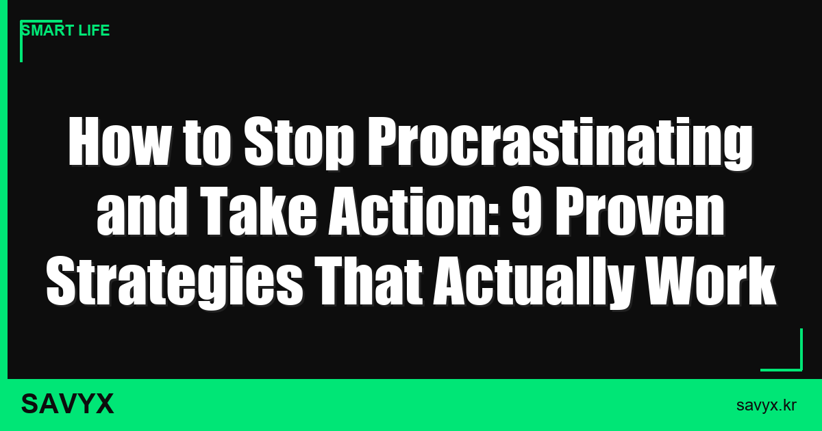 How to Stop Procrastinating and Take Action: 9 Proven Strategies That Actually Work