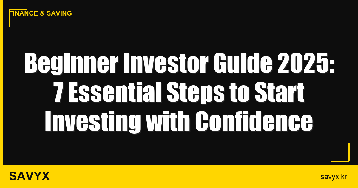 Beginner Investor Guide 2025: 7 Essential Steps to Start Investing with Confidence