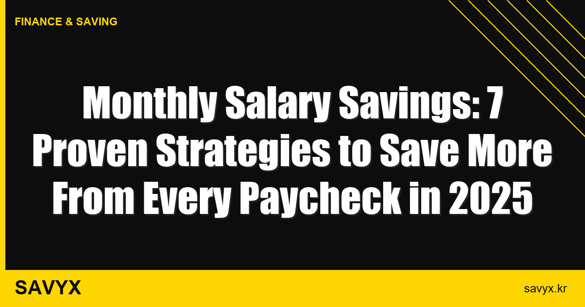 Monthly Salary Savings: 7 Proven Strategies to Save More From Every Paycheck in 2025