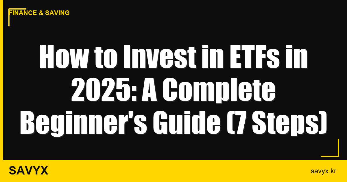 How to Invest in ETFs in 2025: A Complete Beginner’s Guide (7 Steps)