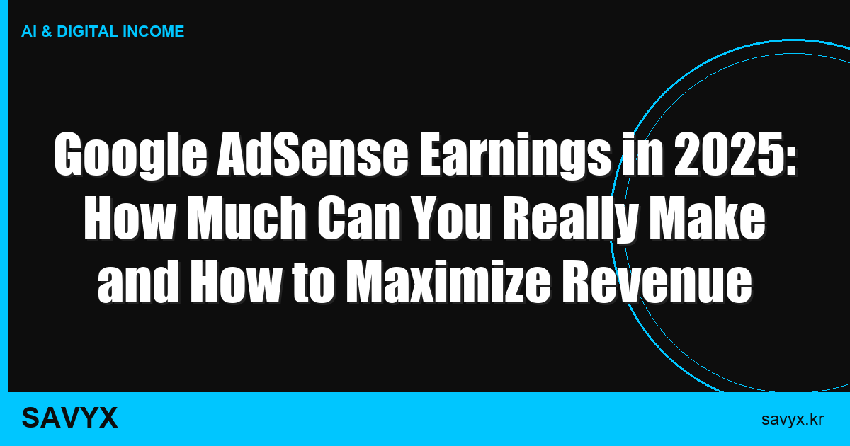 Google AdSense Earnings in 2025: How Much Can You Really Make and How to Maximize Revenue