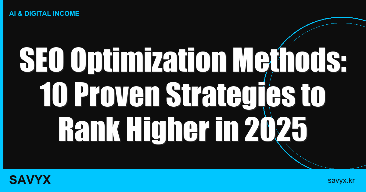 SEO Optimization Methods: 10 Proven Strategies to Rank Higher in 2025