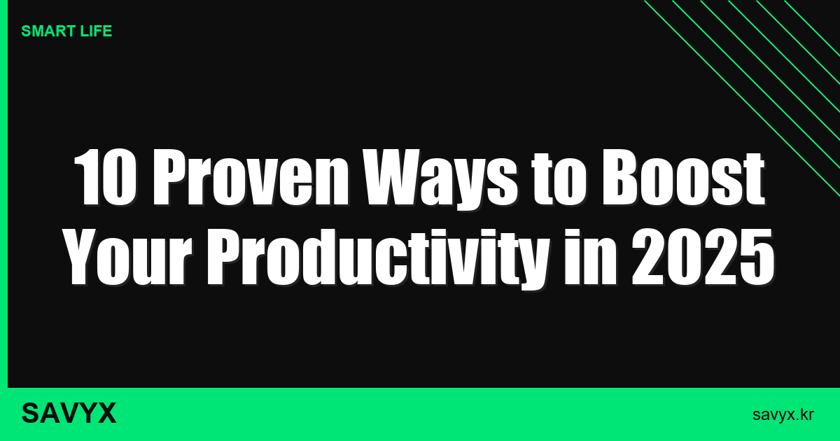 10 Proven Ways to Boost Your Productivity in 2025