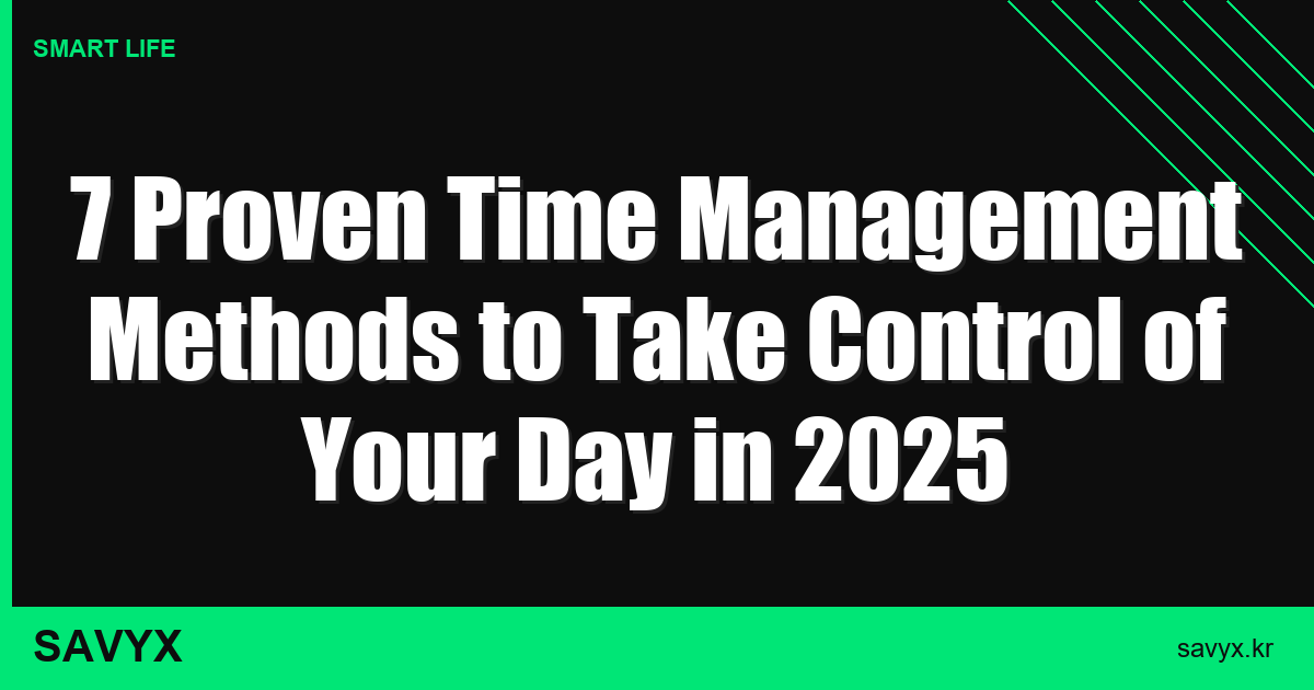 7 Proven Time Management Methods to Take Control of Your Day in 2025