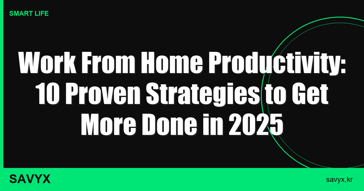 Work From Home Productivity: 10 Proven Strategies to Get More Done in 2025