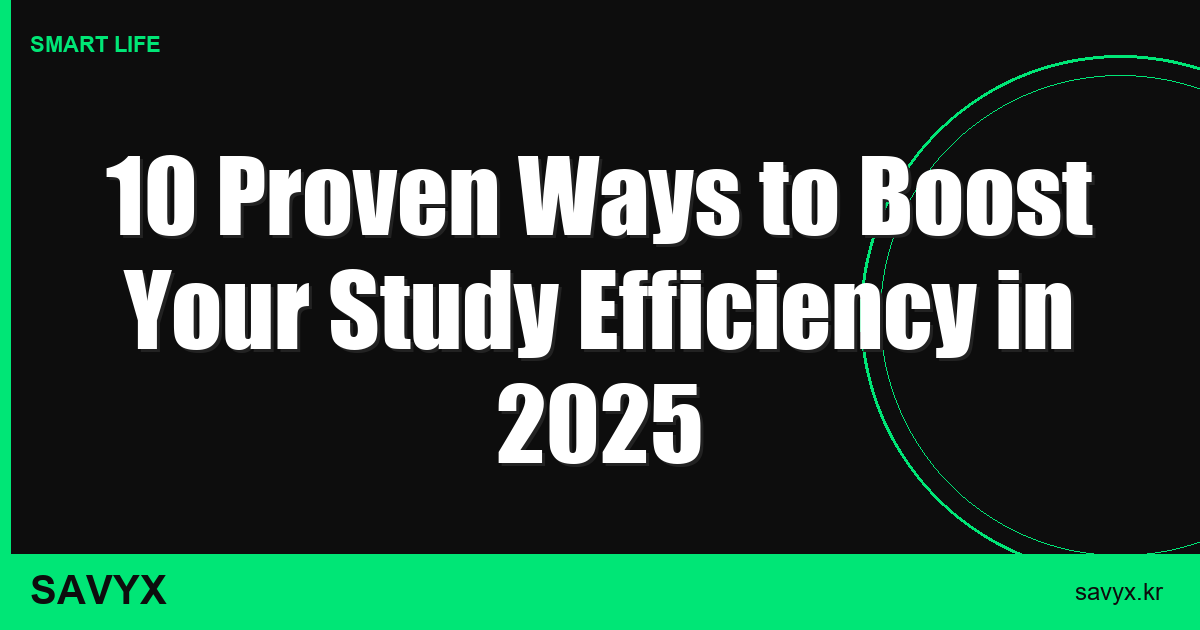 10 Proven Ways to Boost Your Study Efficiency in 2025