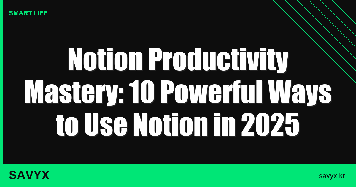 Notion Productivity Mastery: 10 Powerful Ways to Use Notion in 2025