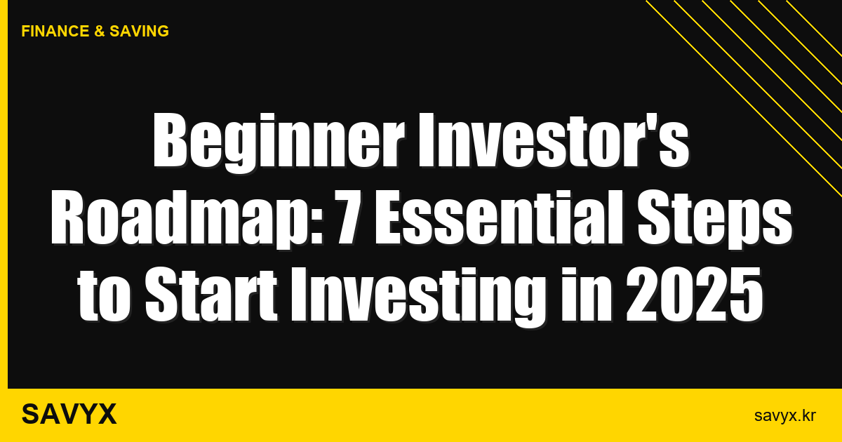 Beginner Investor’s Roadmap: 7 Essential Steps to Start Investing in 2025