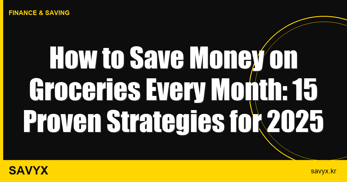 How to Save Money on Groceries Every Month: 15 Proven Strategies for 2025