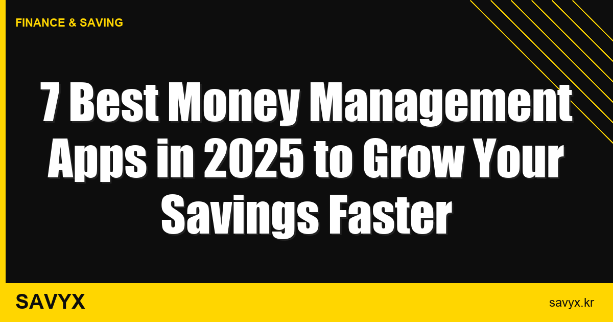 7 Best Money Management Apps in 2025 to Grow Your Savings Faster