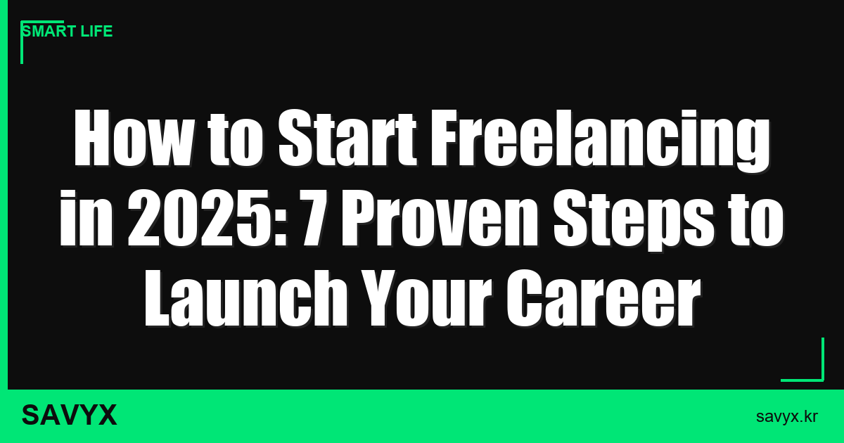 How to Start Freelancing in 2025: 7 Proven Steps to Launch Your Career