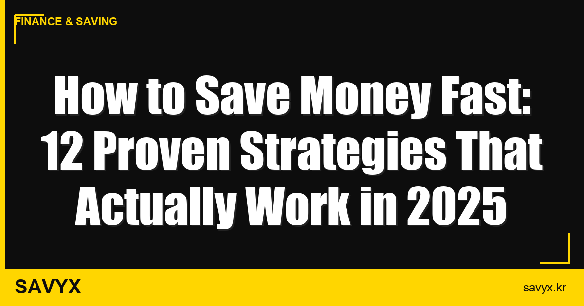 How to Save Money Fast: 12 Proven Strategies That Actually Work in 2025