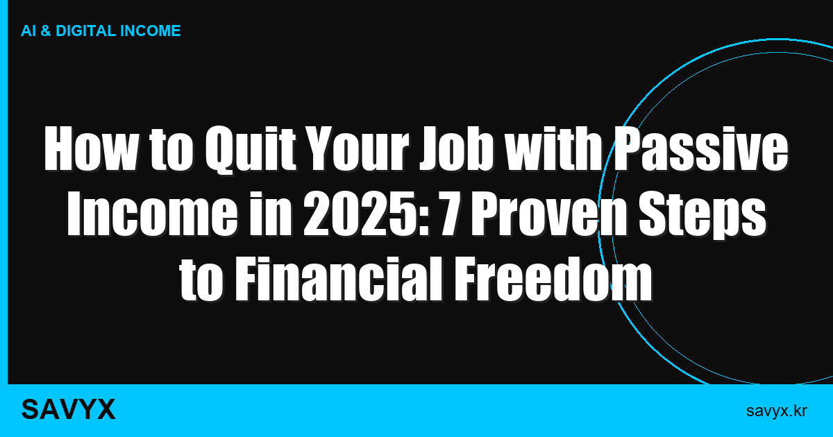 How to Quit Your Job with Passive Income in 2025: 7 Proven Steps to Financial Freedom