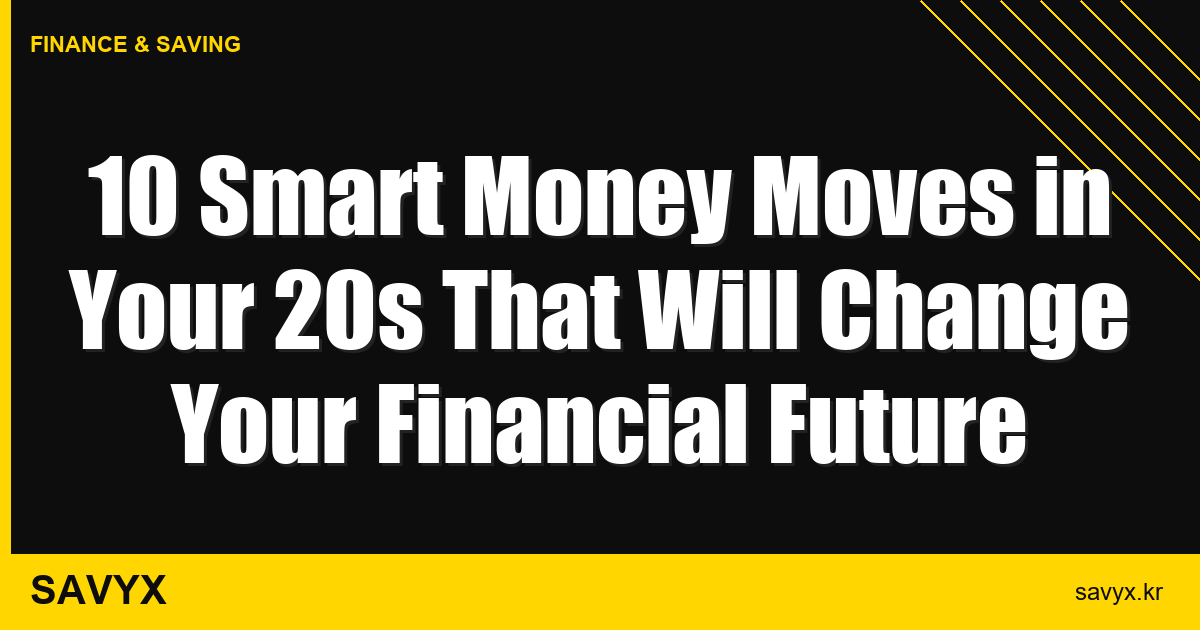 10 Smart Money Moves in Your 20s That Will Change Your Financial Future