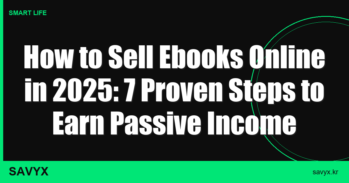 How to Sell Ebooks Online in 2025: 7 Proven Steps to Earn Passive Income