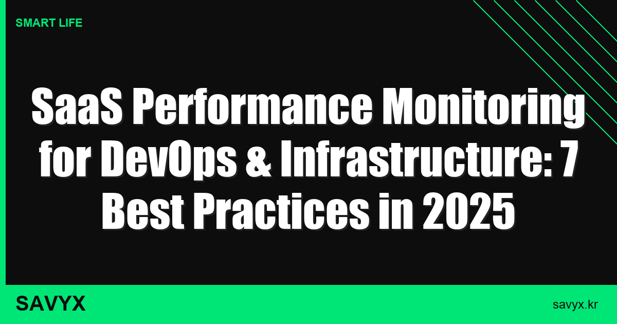 SaaS Performance Monitoring for DevOps & Infrastructure: 7 Best Practices in 2025