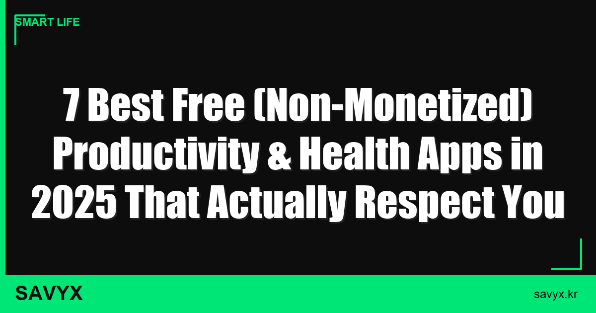 7 Best Free (Non-Monetized) Productivity & Health Apps in 2025 That Actually Respect You