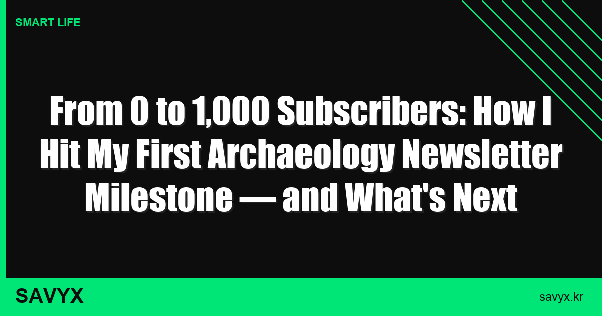 From 0 to 1,000 Subscribers: How I Hit My First Archaeology Newsletter Milestone — and What’s Next