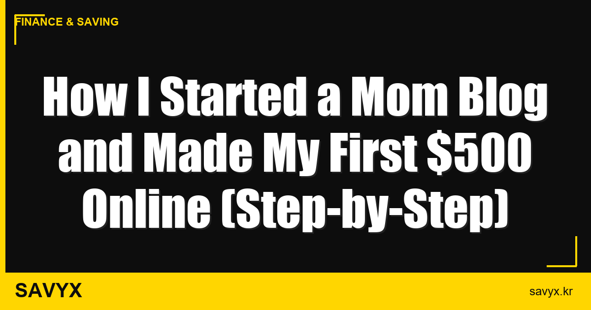 How I Started a Mom Blog and Made My First $500 Online (Step-by-Step)
