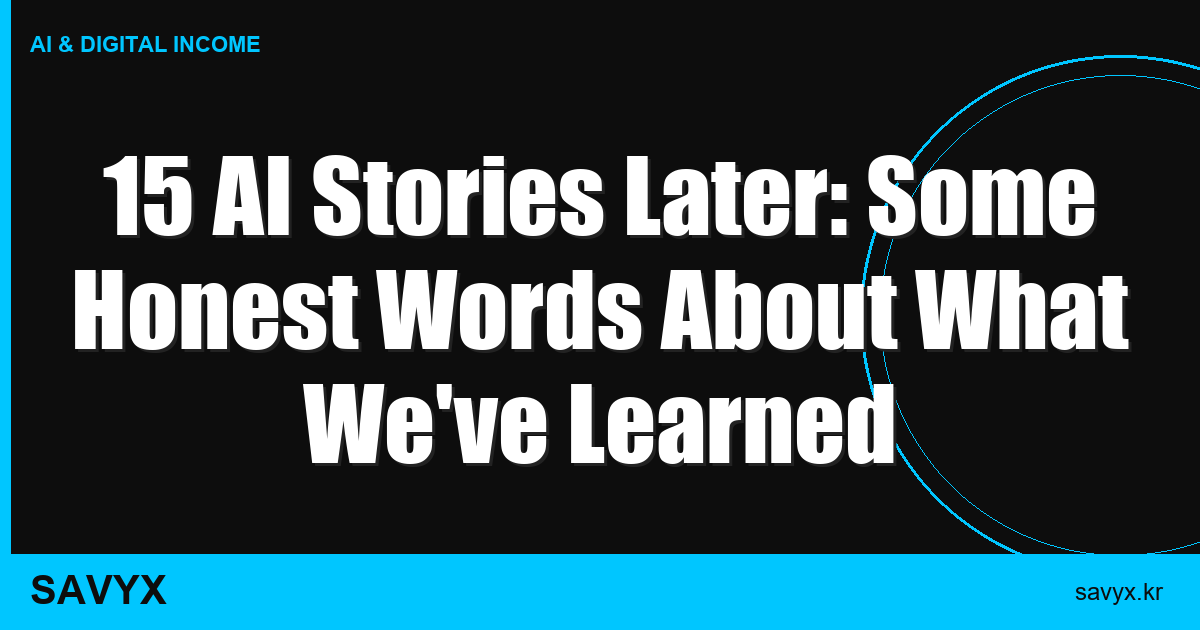 15 AI Stories Later: Some Honest Words About What We’ve Learned