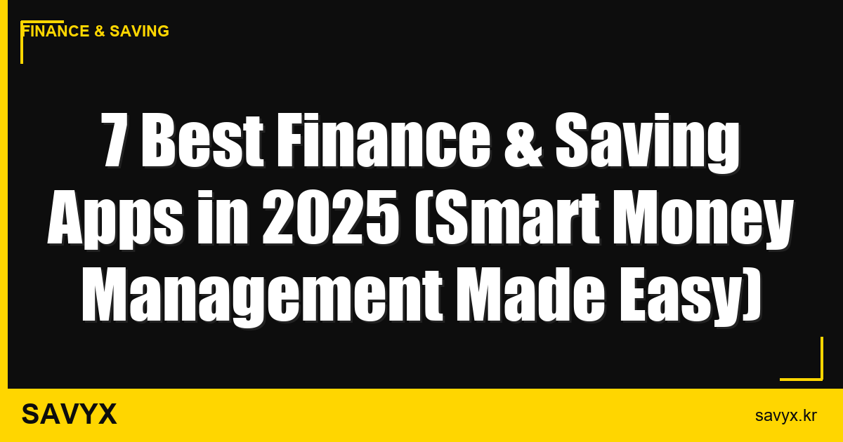 7 Best Finance & Saving Apps in 2025 (Smart Money Management Made Easy)