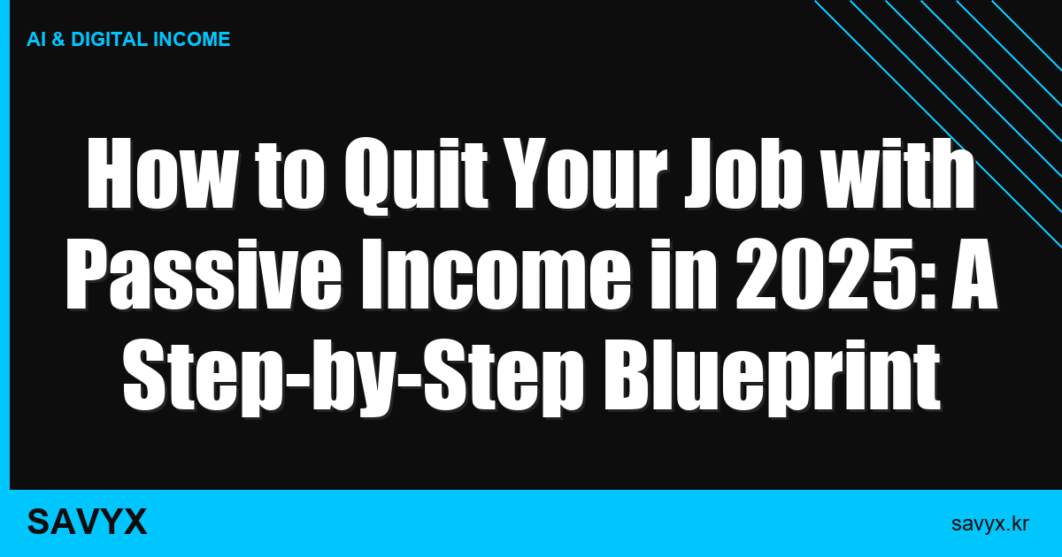 How to Quit Your Job with Passive Income in 2025: A Step-by-Step Blueprint