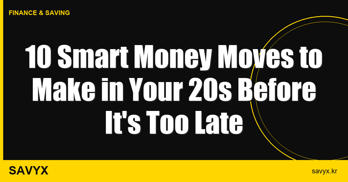 10 Smart Money Moves to Make in Your 20s Before It’s Too Late