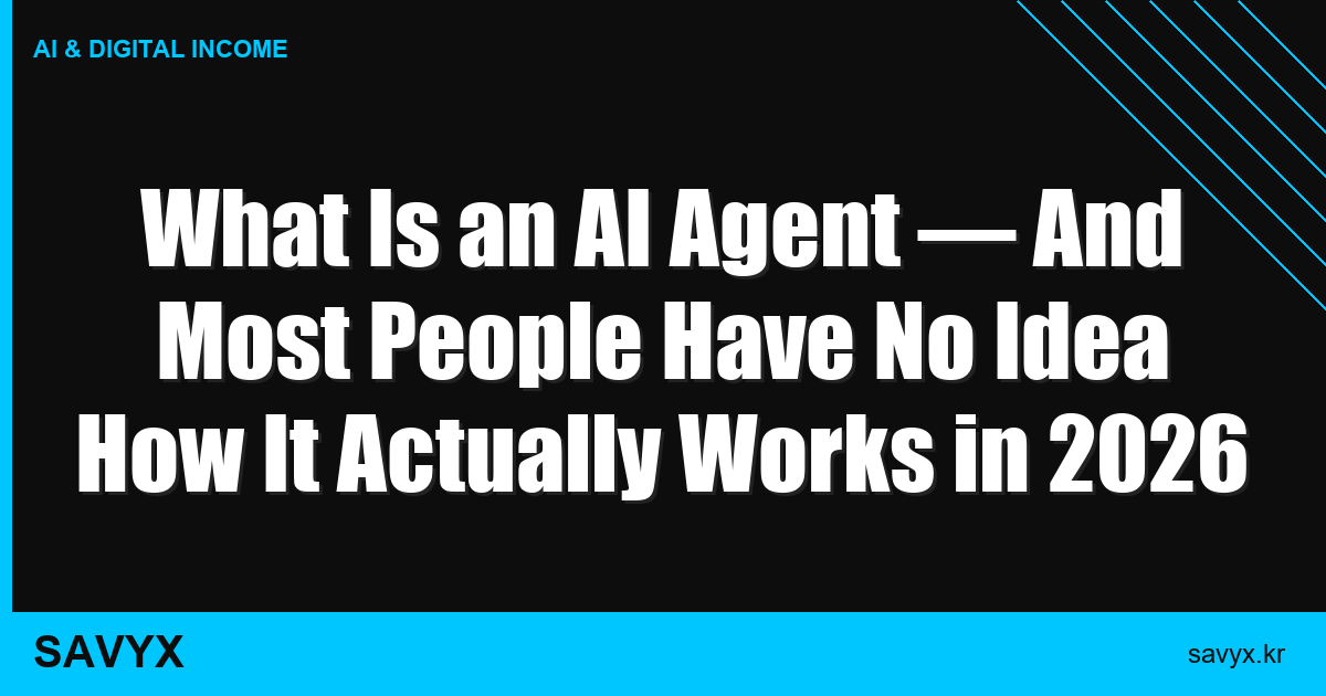 What Is an AI Agent — And Most People Have No Idea How It Actually Works in 2026