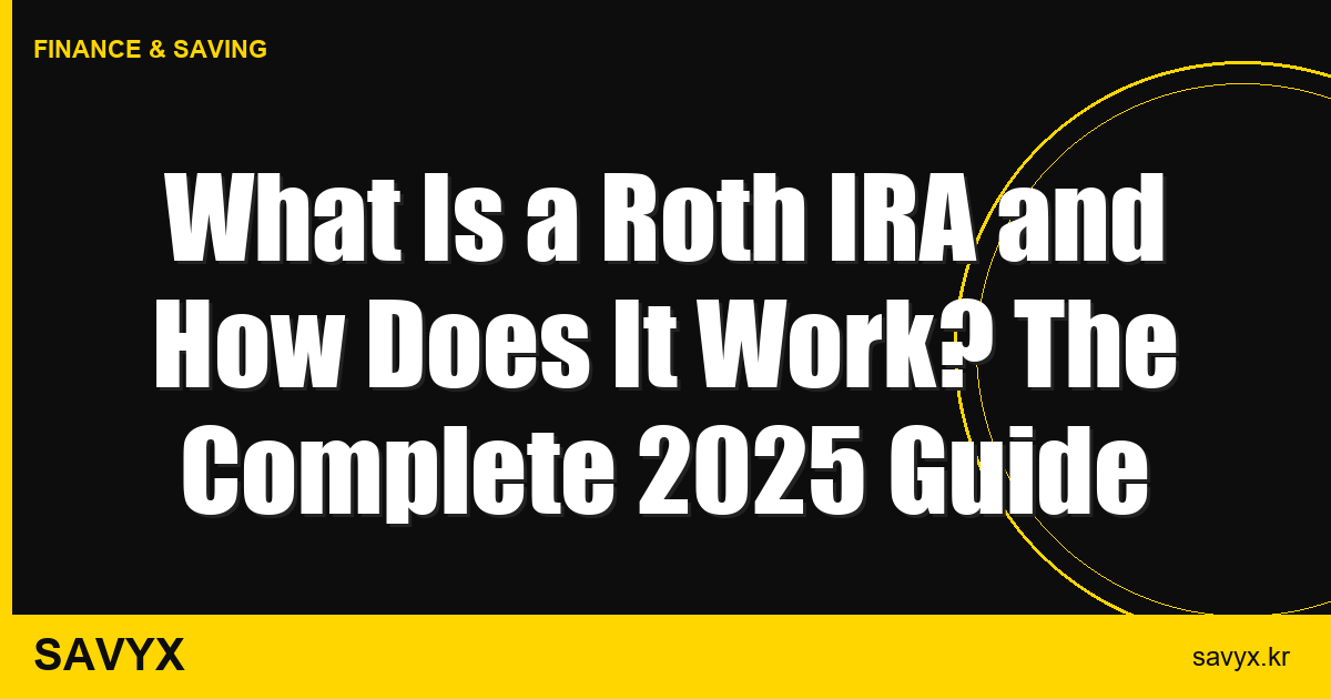 What Is a Roth IRA and How Does It Work? The Complete 2025 Guide