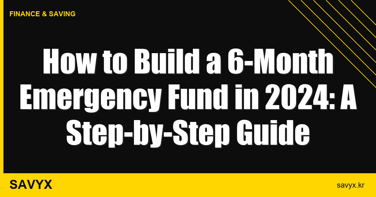 How to Build a 6-Month Emergency Fund in 2024: A Step-by-Step Guide