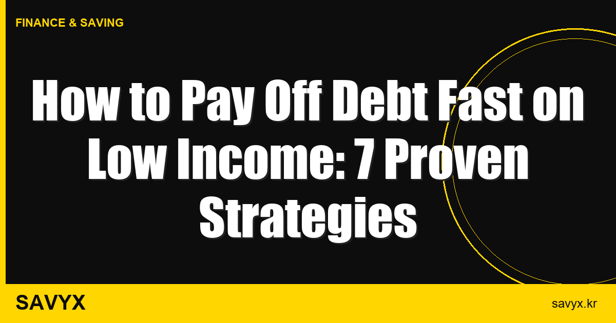 How to Pay Off Debt Fast on Low Income: 7 Proven Strategies