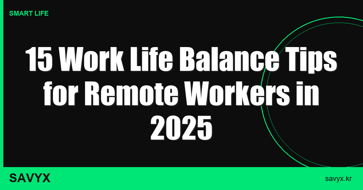 15 Work Life Balance Tips for Remote Workers in 2025