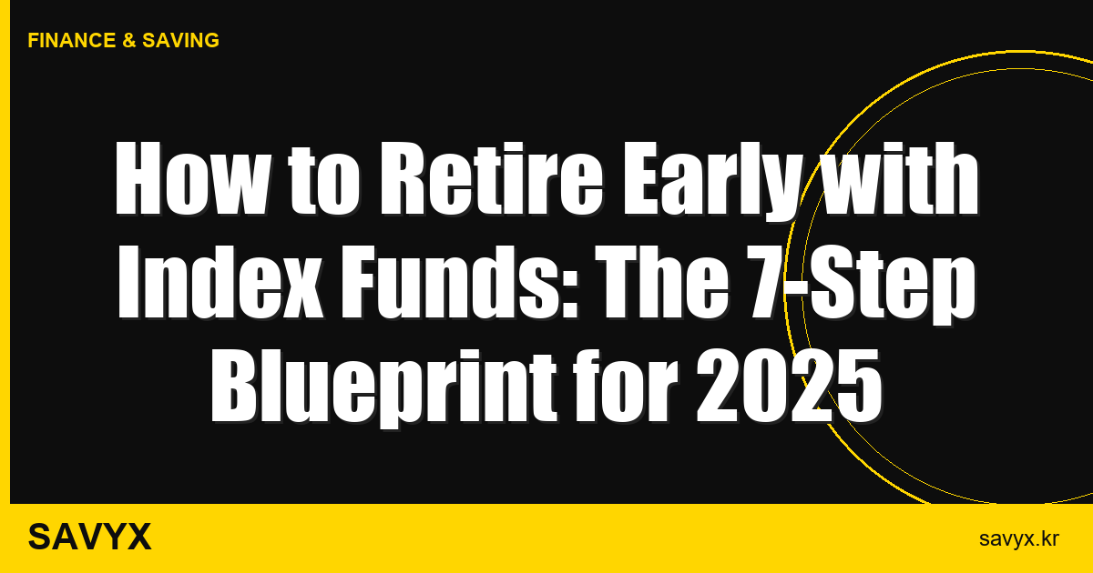 How to Retire Early with Index Funds: The 7-Step Blueprint for 2025