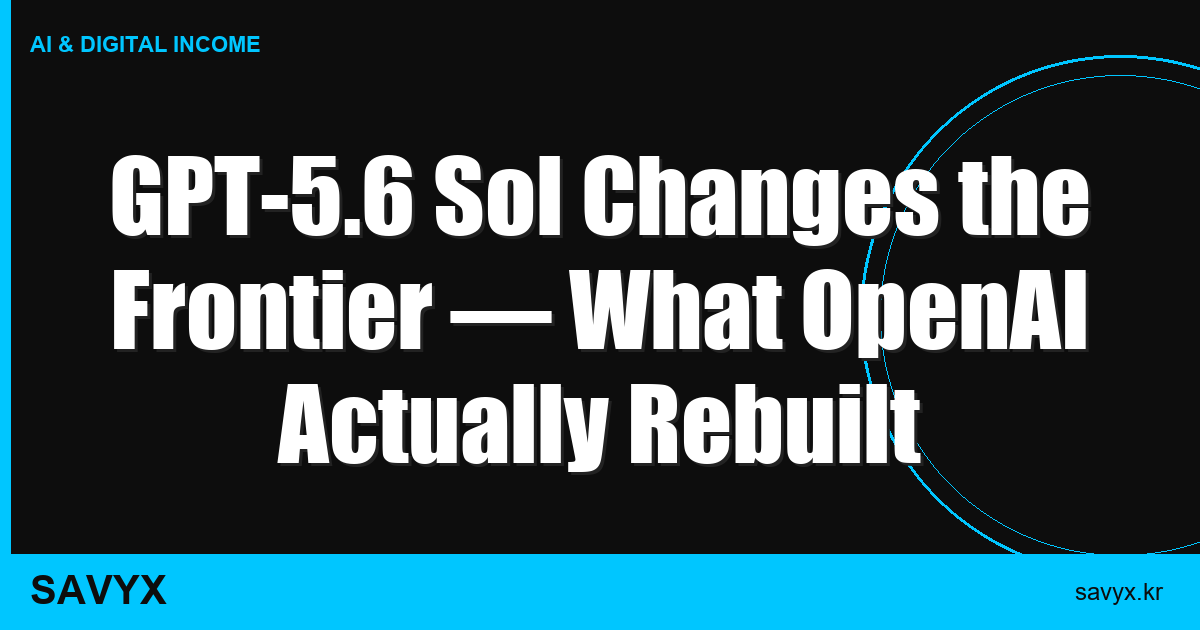 GPT-5.6 Sol Changes the Frontier — What OpenAI Actually Rebuilt
